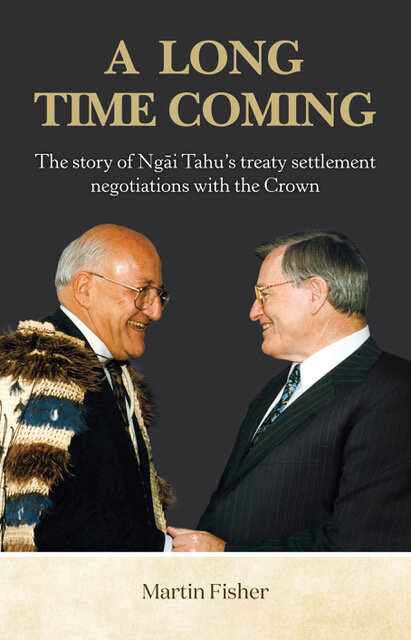 A Long Time Coming: The Story of Ngāi Tahu’s treaty settlement negotiations with the Crown