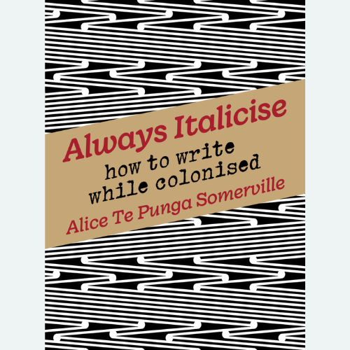 Layers from Always Italicise: how to write while colonised by Alice Te Punga Somerville