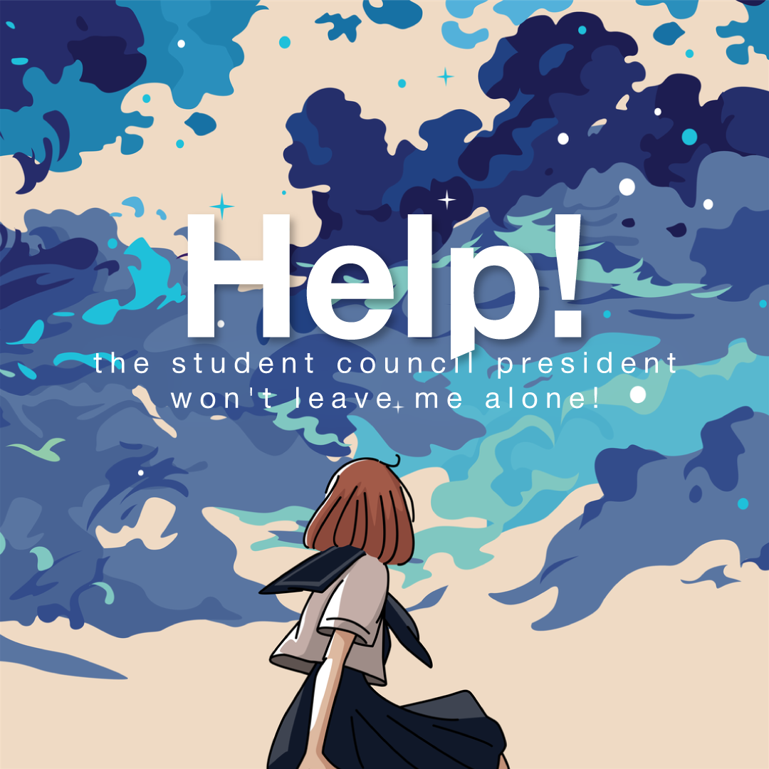 Help! The Student Council President Won't Leave Me Alone!