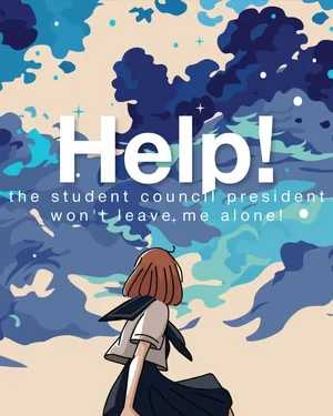 Help! The Student Council President Won't Leave Me Alone!
