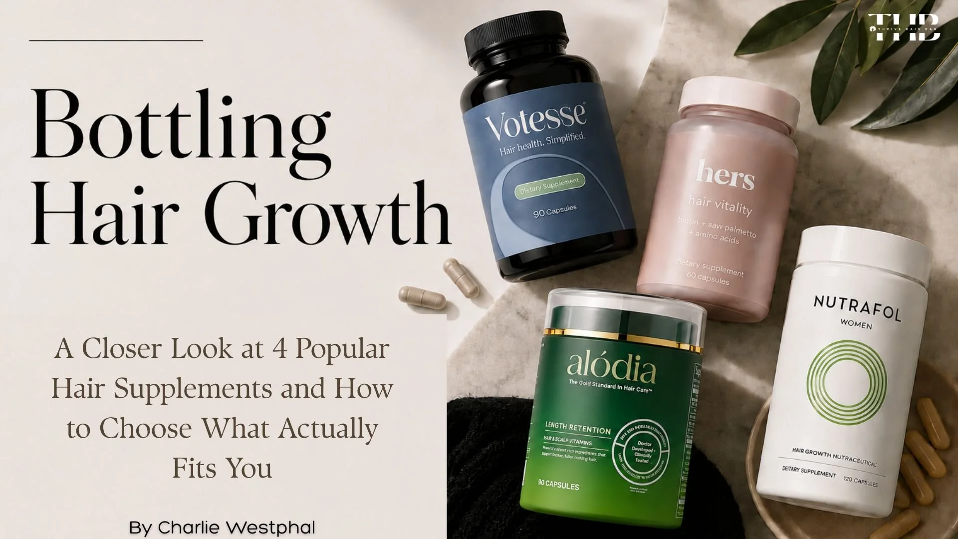 Bottling Hair Growth: A Closer Look at 4 Popular Hair Supplements and How to Choose What Actually Fits You by Charlie Westphal