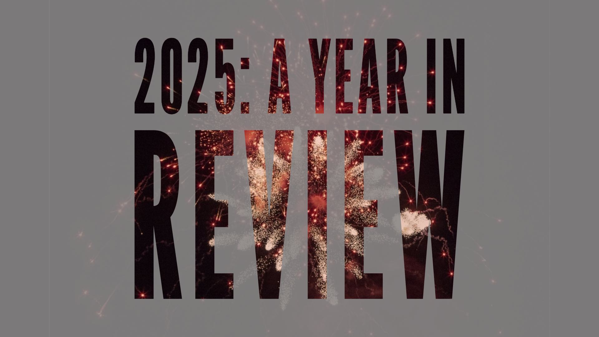 2025: A Year In Review