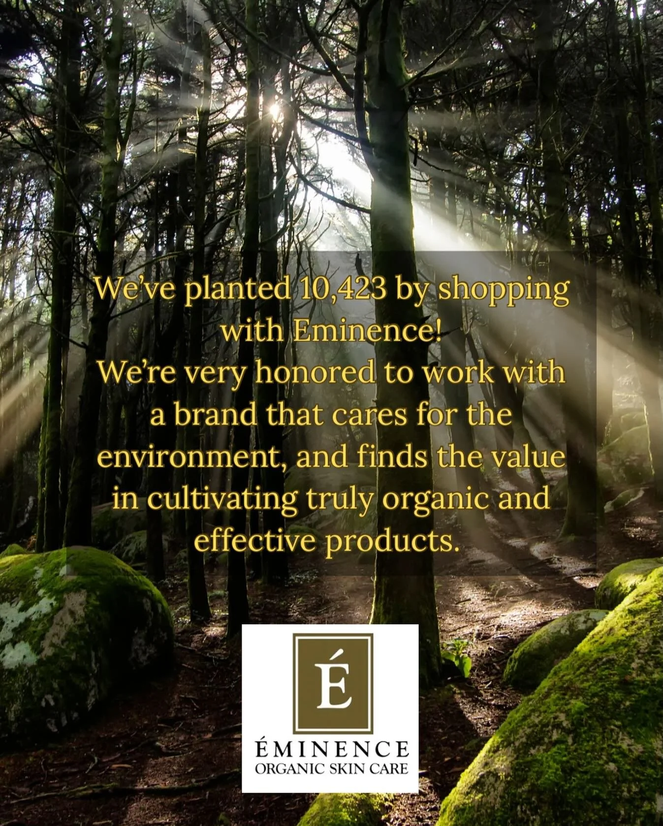Everytime you order a product from Eminence through us, you help us plant a tree! 

We appreciate Eminence for caring about the future of the world, and for cultivating organic, ethical, and result-driven professional skincare products. 

Nature give