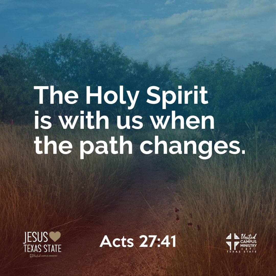 The Holy Spirit us with us when the path changes. 

&quot;But the ship struck a sandbar and ran aground. The bow stuck fast and would not move, and the stern was broken to pieces by the pounding of the surf.&quot; Acts 27:41