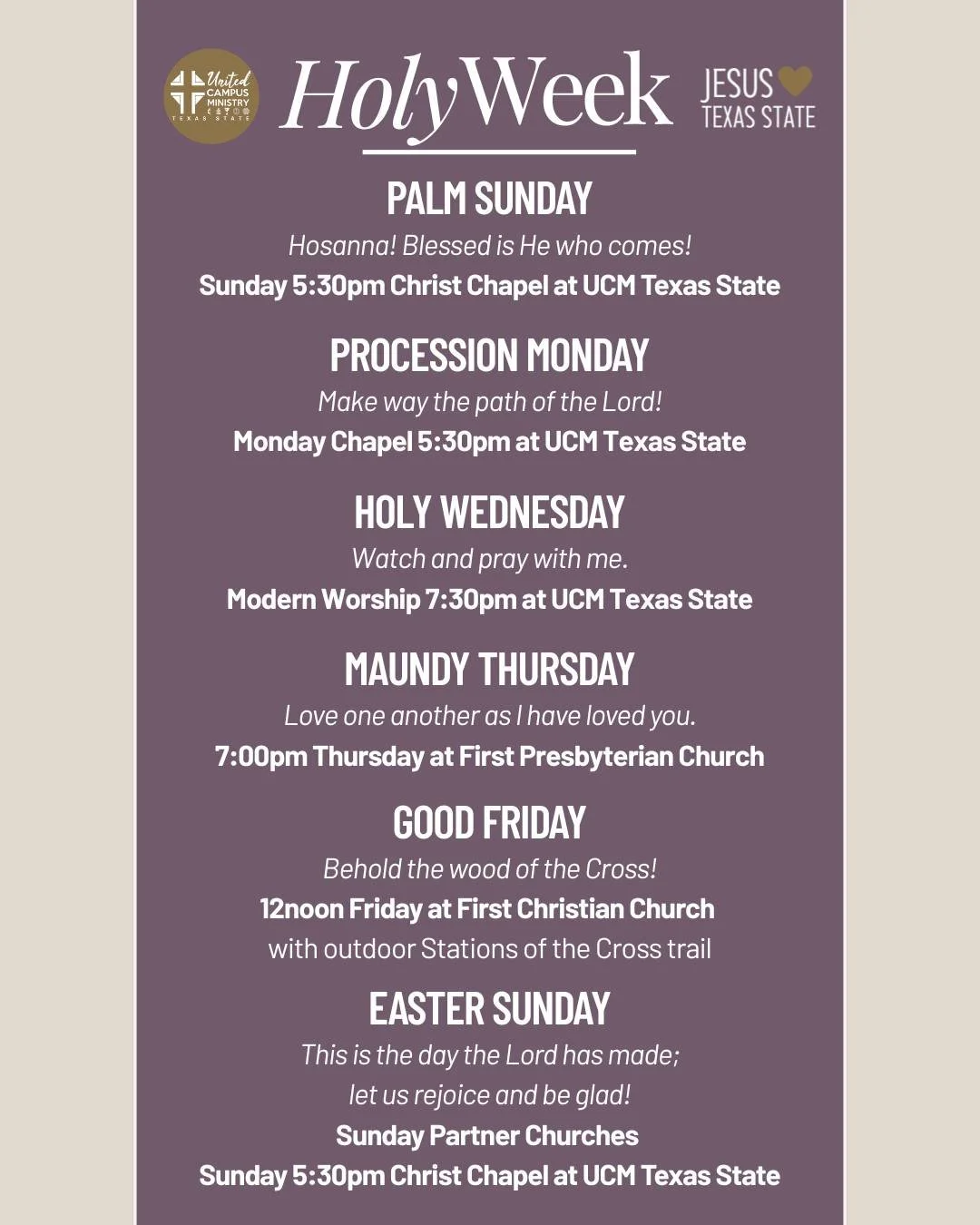 HOLY WEEK at UCM TEXAS STATE
As we prepare for Easter this Sunday, we walk with Jesus as He enters Jerusalem, prays in the garden, shares the Last Supper with his disciples, goes to the cross, and rises on Easter morning. Join us for worship througho
