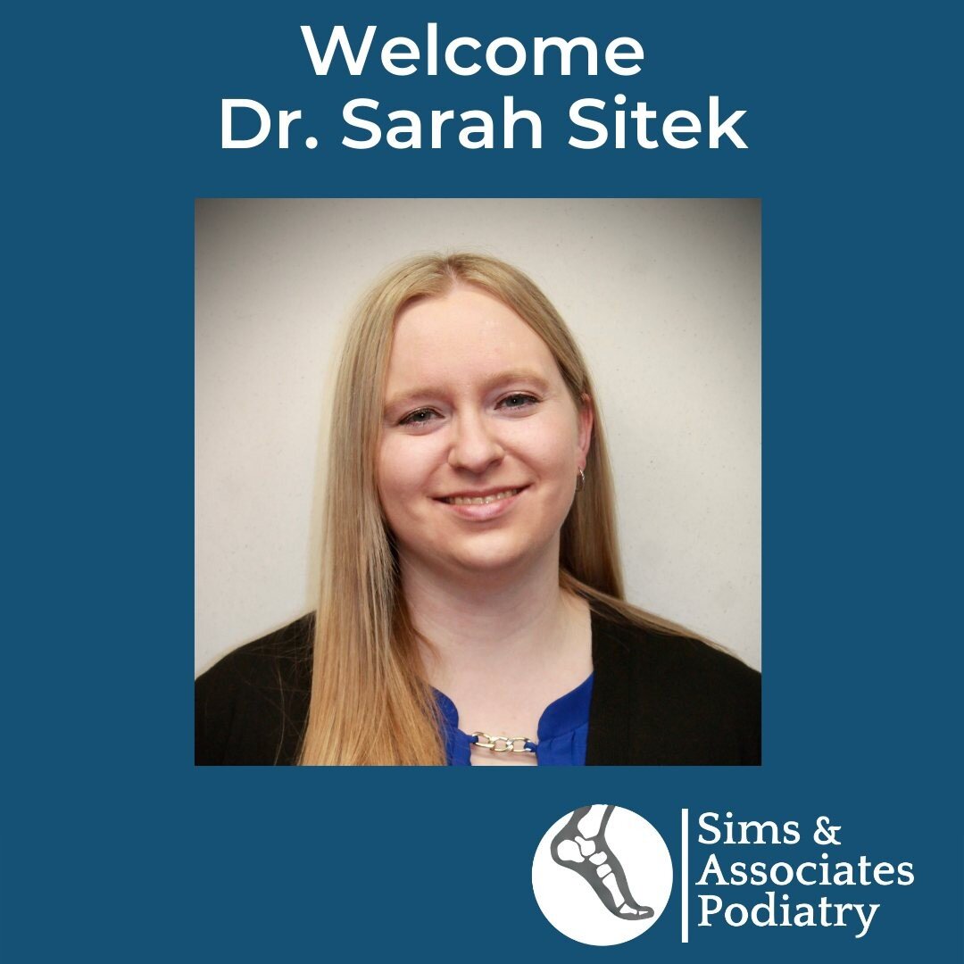 Please help us welcome, Dr. Sarah Sitek to Sims &amp; Associates Podiatry! Dr. Sitek joins us with a wealth of training and experience in general foot and ankle care as well as diabetic wound care and limb salvage. An avid runner, Dr. Sitek also has 