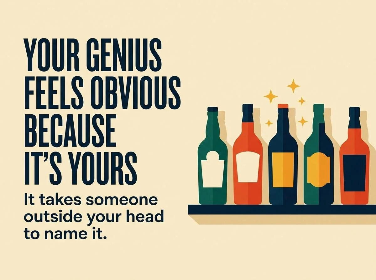Zone of genius bottle shelf: Your genius feels obvious because it's yours. It takes someone outside your head to name it.