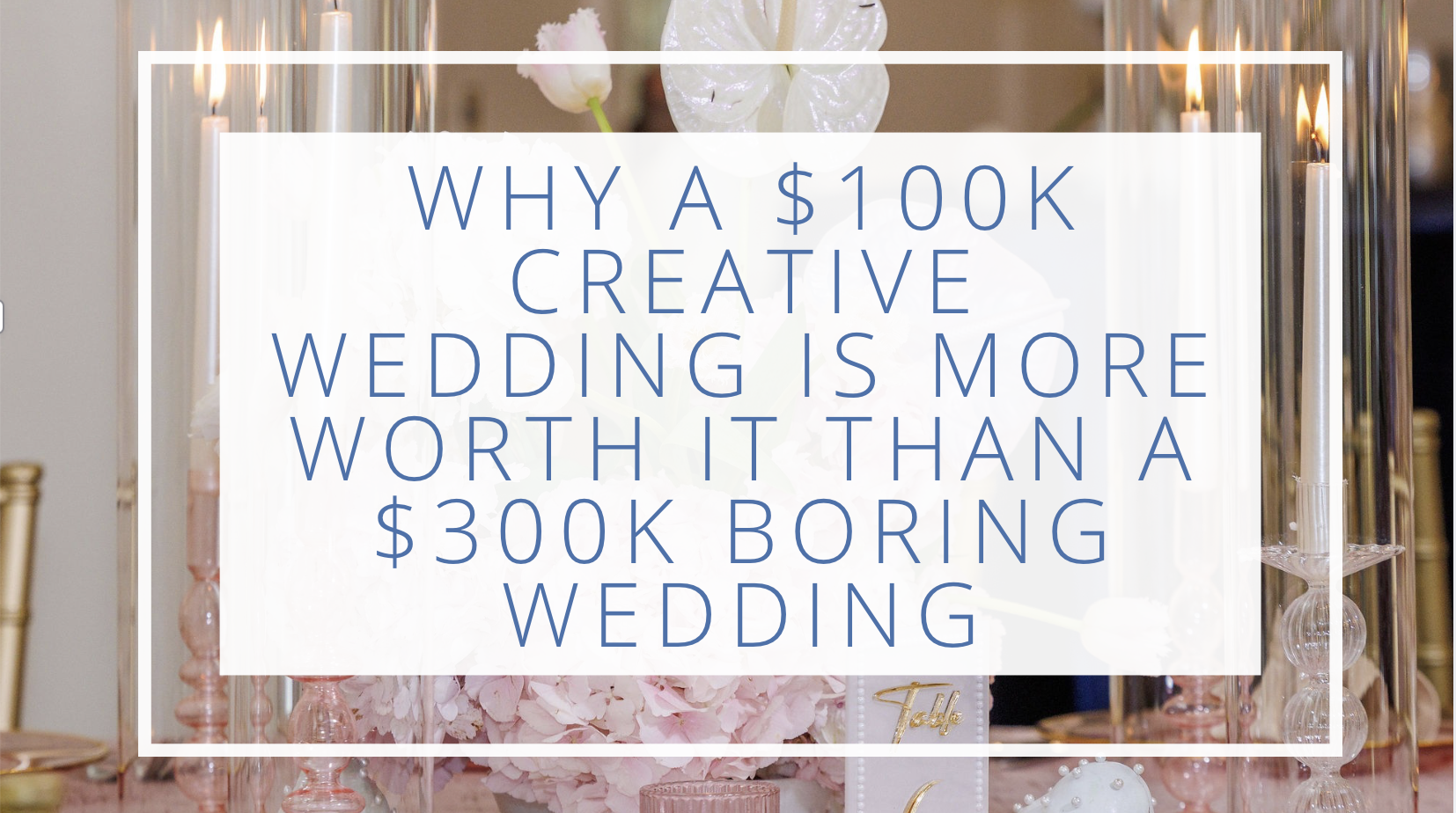 why a $100k creative wedding is more worth it than a $300k boring wedding