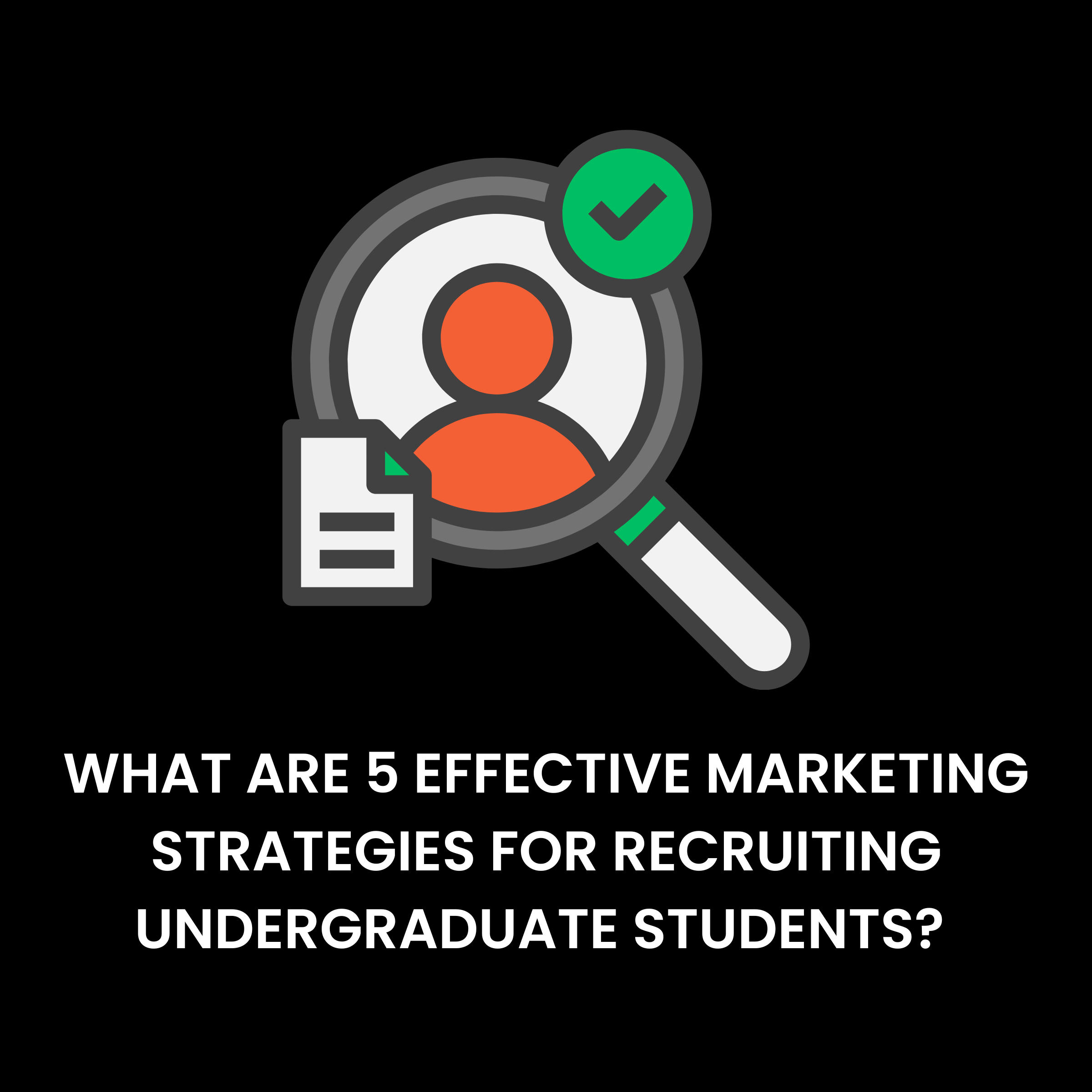 What Are 5 Effective Marketing Strategies for Recruiting Undergraduate Students?