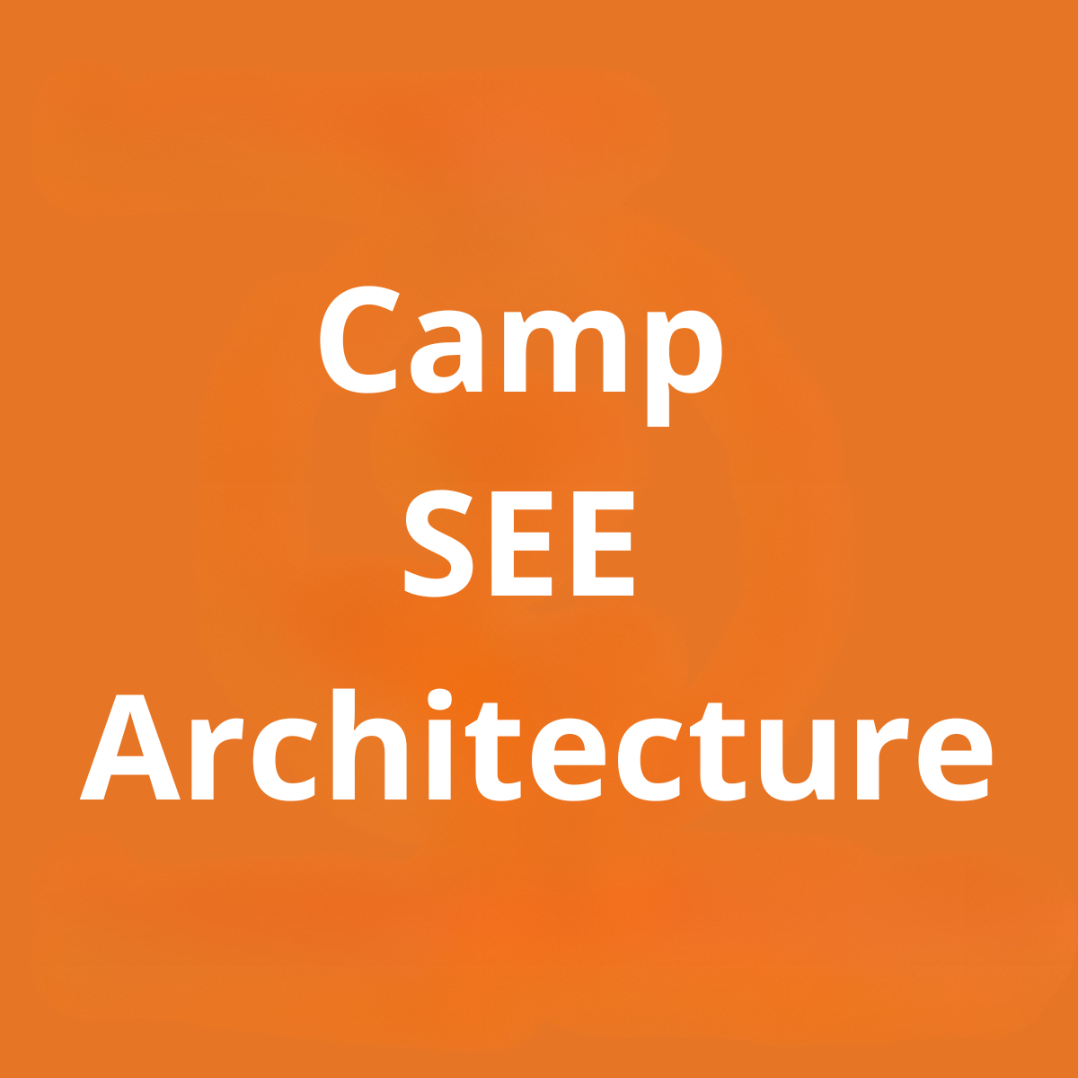 Camp SEE Architecture Week
