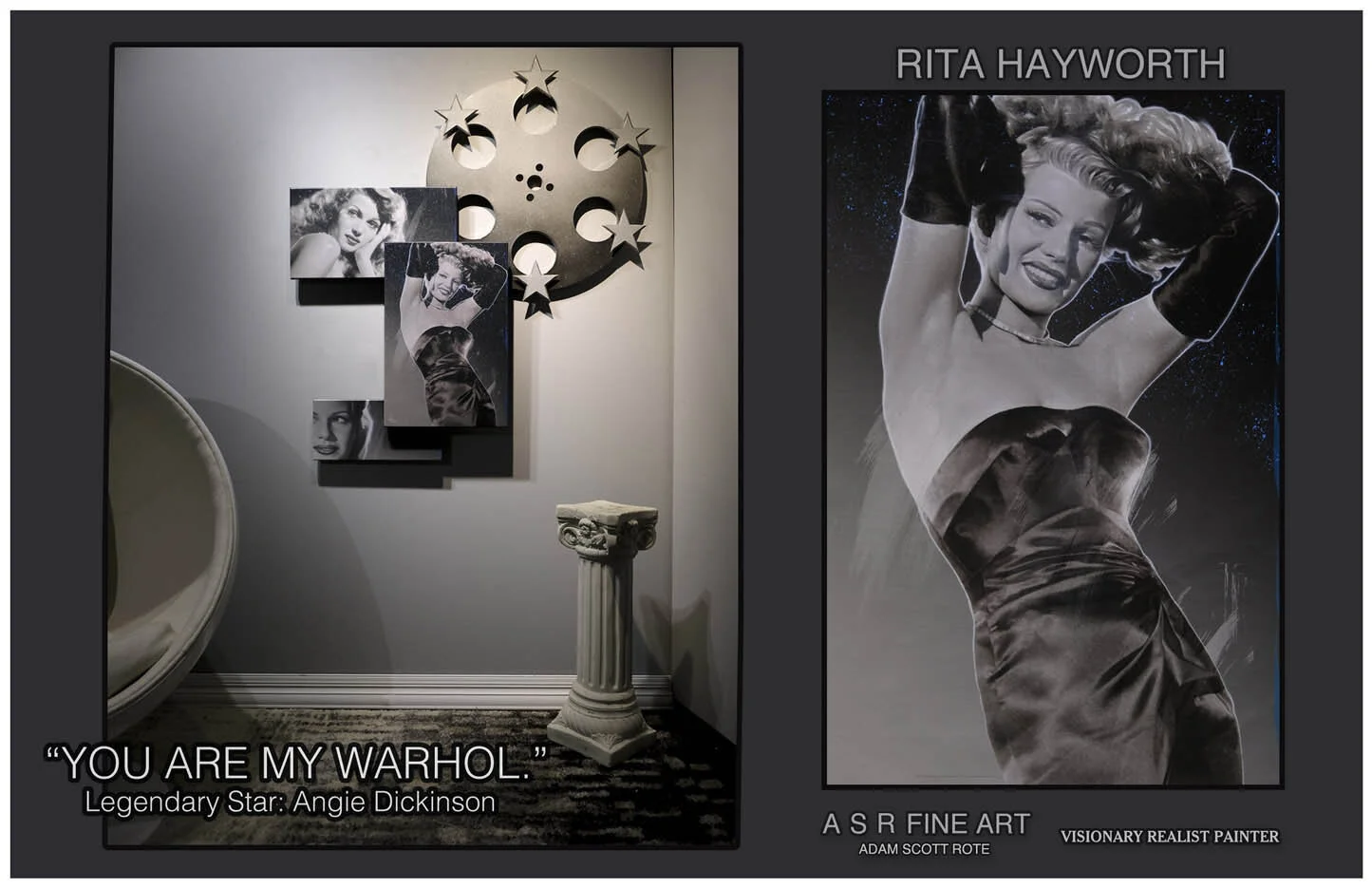  Rita Hayworth Installation  
Original Art on canvas executed with Airbrush, Acrylic and Ink 
Unique with embellishments, Diamond Dust finish and Hollywood Sign Metal 
 Unique Starting at:  $29,500  
 Original  Rita Hayworth: $49,500.00 