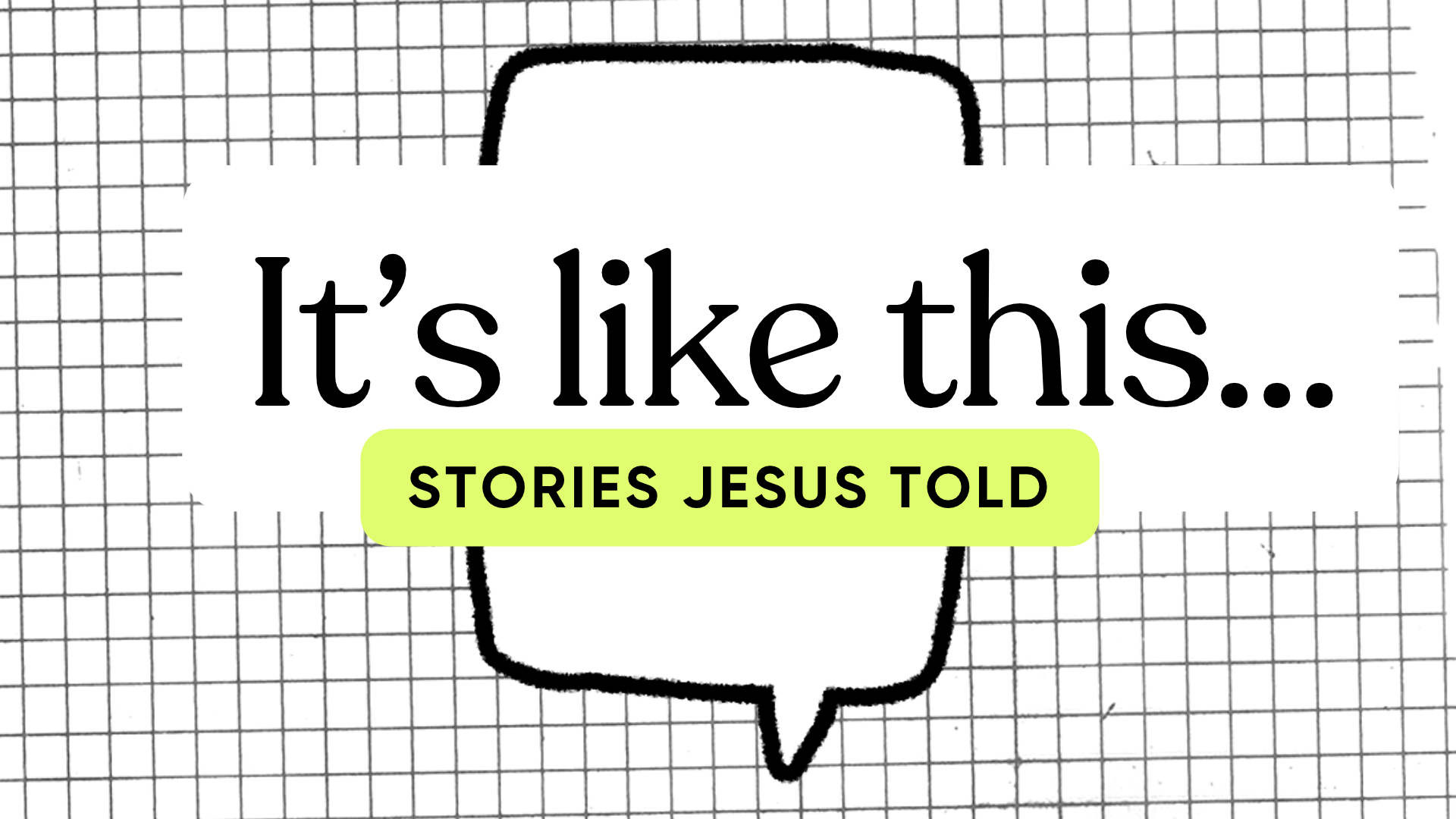 It's like this... Stories Jesus Told - Week 1