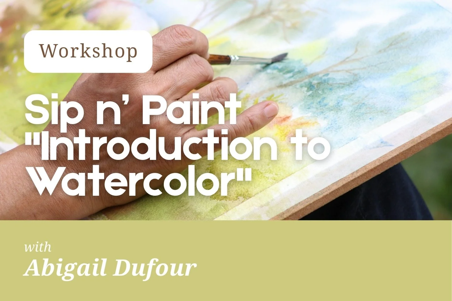 Workshop | Sip n’ Paint - "Introduction to Watercolor" with Abigail Dufour
