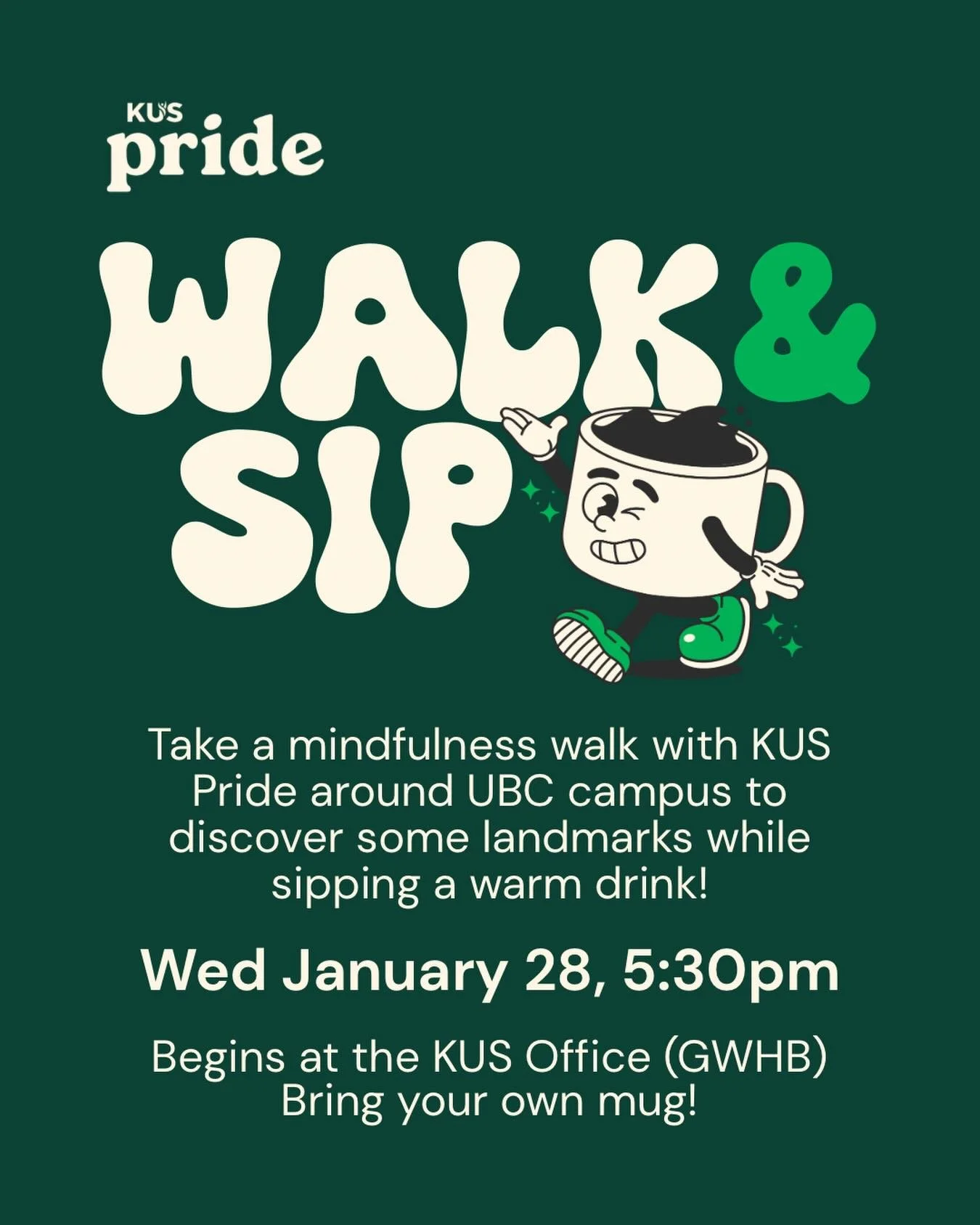 Join KUS Pride on January 28th for a wellness walk around campus! We&rsquo;ll start at the KUS Office (Second floor, room 2254) in the new Gateway building to grab some hot chocolate and cookies, and then explore some infamous UBC-landmarks. Cups wil