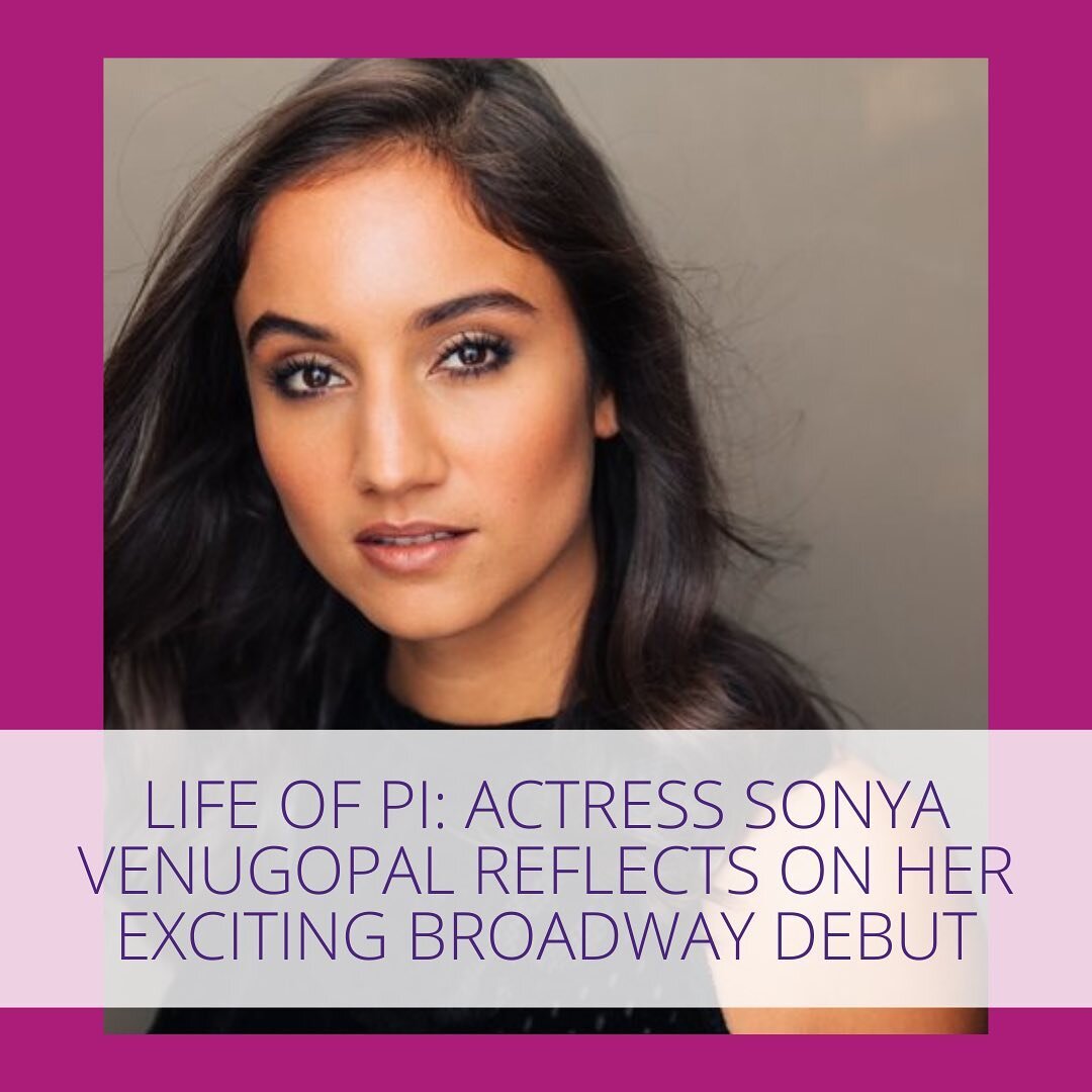 &ldquo;Things that are meant for you won't pass you by. Pursue your passion until it happens&rdquo; We recently interviewed Sonya Venugopal @sonyeeahh , a talented actress who made her Broadway debut in Life of Pi, an Epic Tale of Endurance + Hope ba