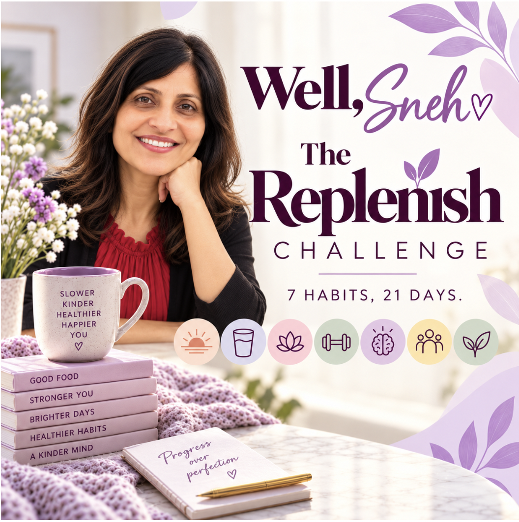 Well, Sneh: The Replenish Challenge - 7 Habits, 21 Days.