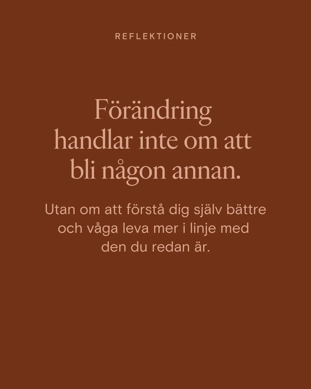 Ibland kan l&auml;ngtan efter f&ouml;r&auml;ndring handla om att vi tror att det &auml;r n&aring;got hos oss sj&auml;lva som beh&ouml;ver g&ouml;ras om.

Vi vill bli mindre k&auml;nsliga. Mer sj&auml;lvs&auml;kra. Mindre oroliga. B&auml;ttre p&aring;