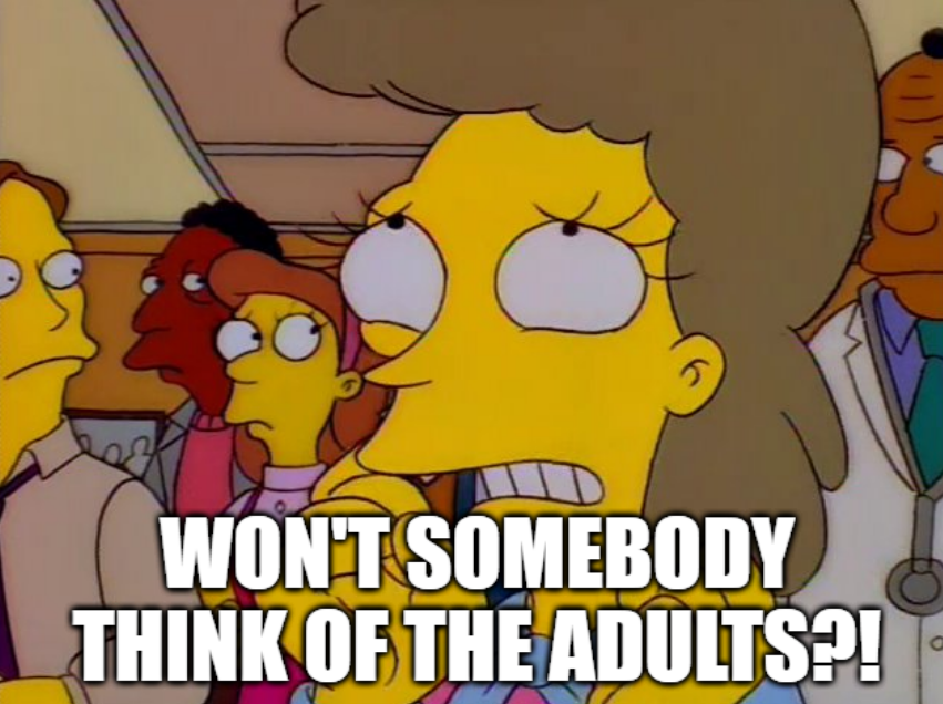 A character from The Simpsons looks up, desperate. The text below her reads "WON'T SOMEBODY THINK OF THE ADULTS?!"