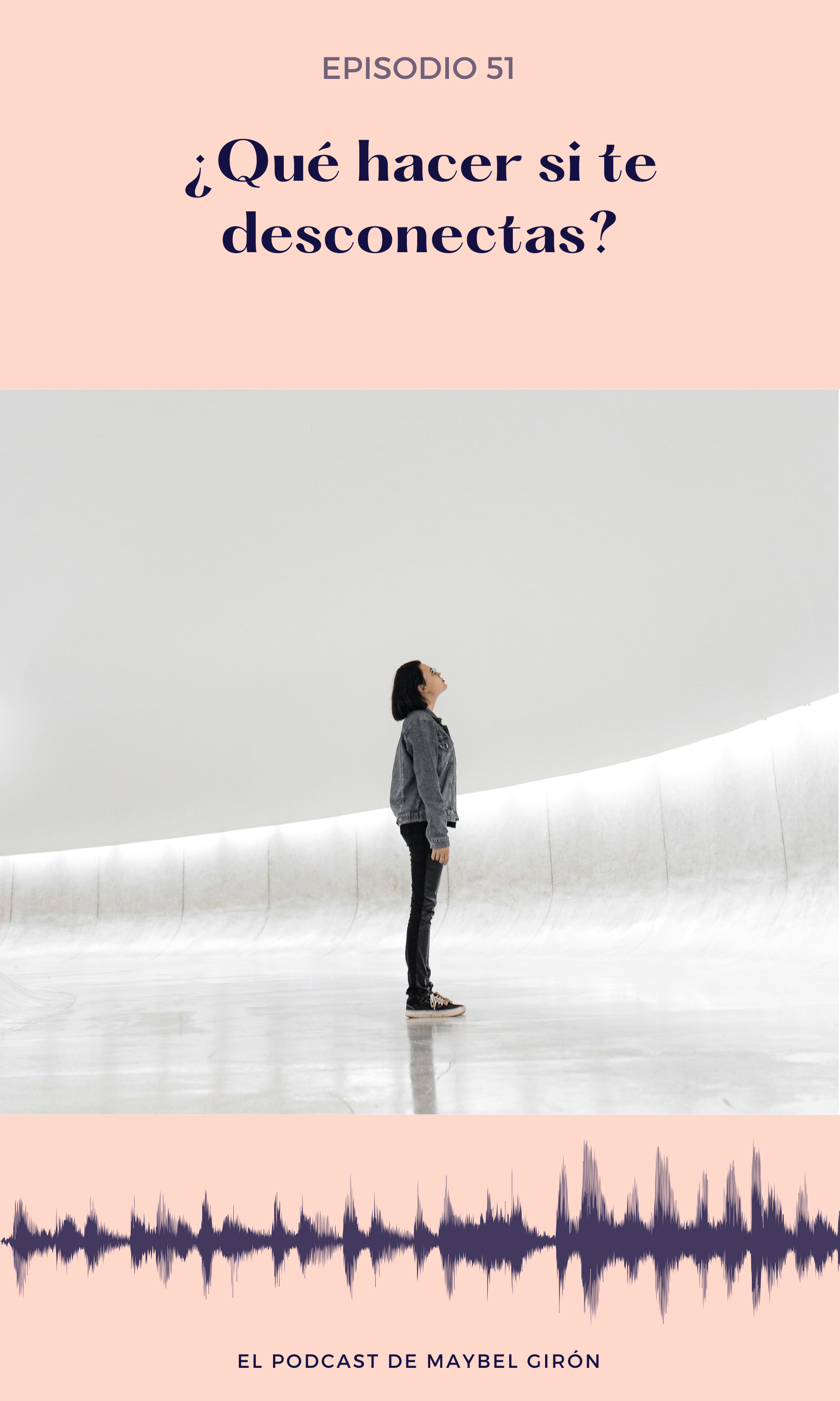 Ep.51. ¿Qué hacer si te desconectas?
