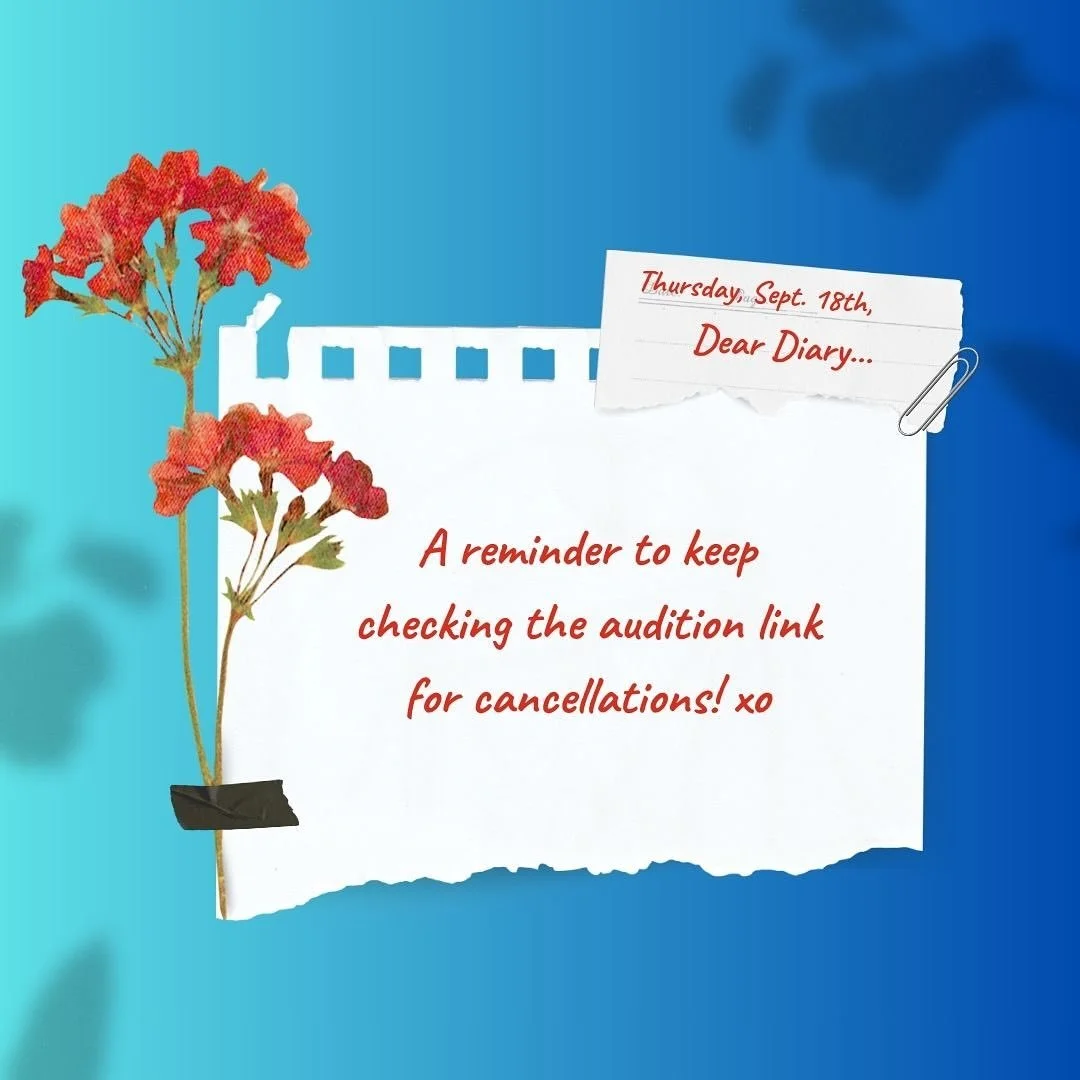 &ldquo;Dear Diary,

Heathers is my favorite show and I just booked an audition slot that opened up today! I&rsquo;m so excited!&rdquo;

... We want YOU to sound like THIS! This is your reminder to keep checking the audition link at our bio for any av