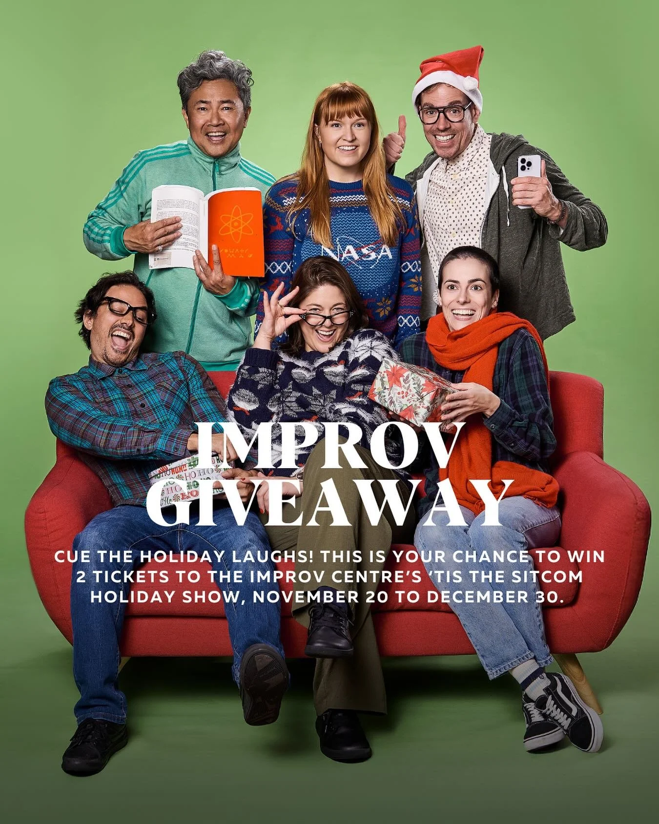 IMPROV GIVEAWAY

Cue the holiday laughs! This is your chance to win two tickets to The Improv Centre&rsquo;s holiday show, &lsquo;Tis the Sitcom. A close-knit bunch of pals take on big city life, festival mishaps, and seasonal surprises - all improvi