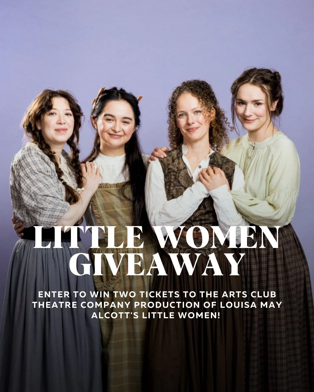LITTLE WOMEN GIVEAWAY⁠
⁠
Enter to win two tickets to the Arts Club Theatre Company Production of LOUISA MAY ALCOTT'S LITTLE WOMEN! 📝💜⁠
⁠
Independent Jo, traditional Meg, shy Beth, and vivacious Amy are navigating the difficulties of young adulthood