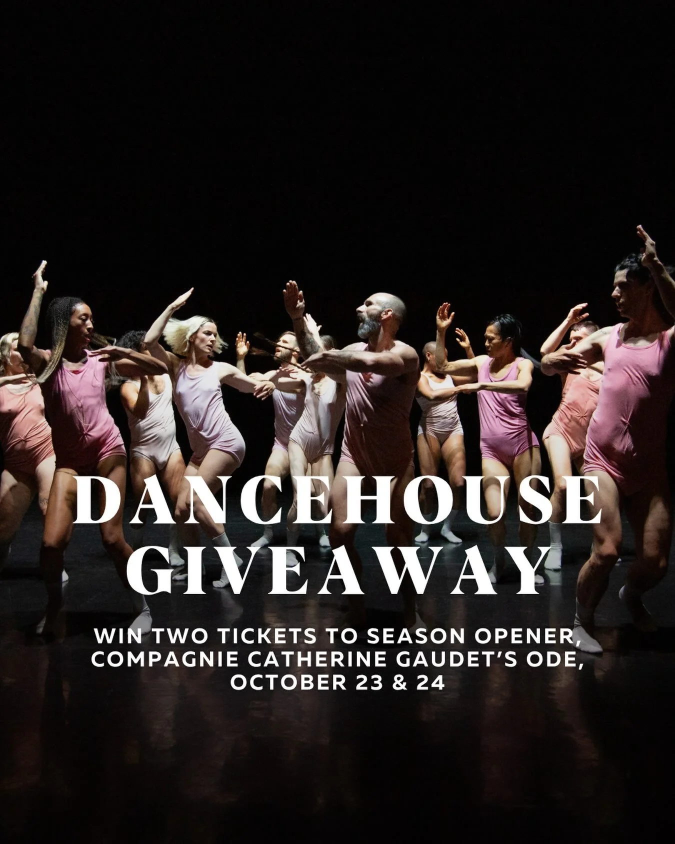 DANCE GIVEAWAY

DanceHouse opens its 2026/27 season with Compagnie Catherine Gaudet&rsquo;s latest contemporary dance work, ODE, on stage October 23 &amp; 24 at 8pm at the Vancouver Playhouse.

&ldquo;ODE begins with something wonderfully simple&mdas
