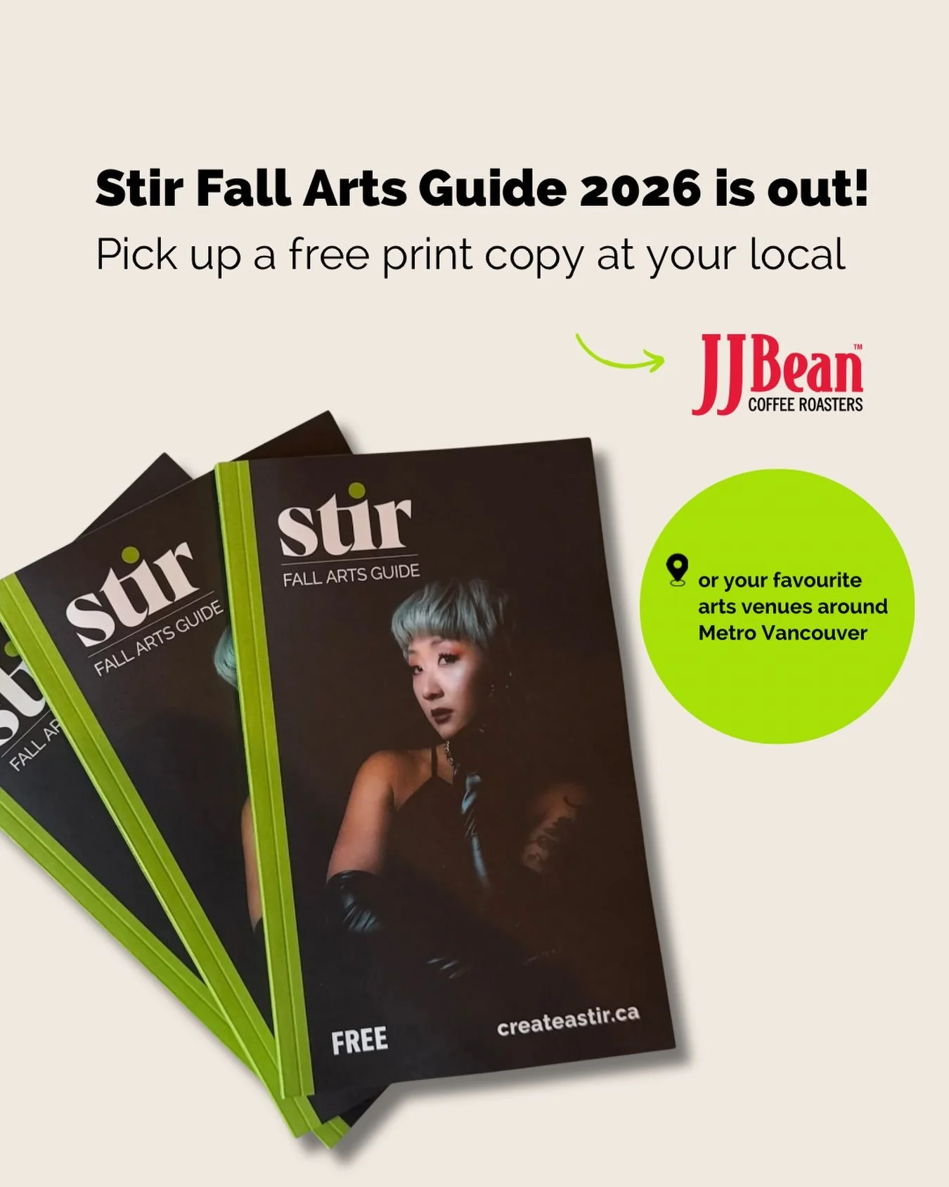 Welcome back to the Fall Arts Guide! 

Stir Vancouver&rsquo;s sixth annual Fall Arts print magazine has hit stands just as the festival stage season clicks into high gear. 

Pick up your FREE copy of the 2026 Stir Fall Arts Guide at your local JJ Bea