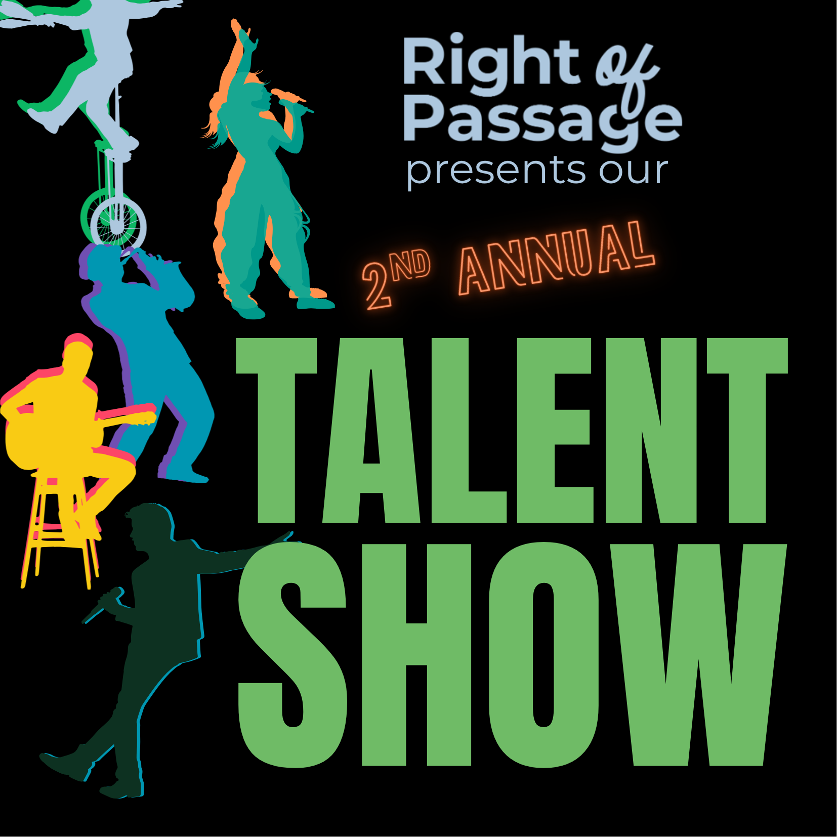 Hero Graphic for promotions. Performers are featured as shadows on black background. The five bodies show unique talents including singing, riding a unicycle, playing instruments, & dancing. Text: Right of Passage presents our 2nd Annual Talent Show