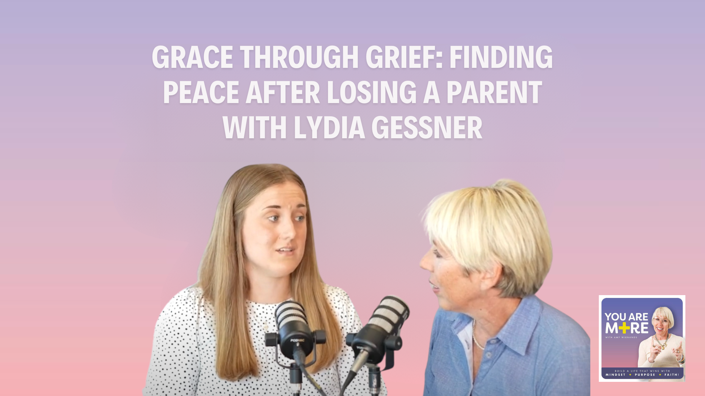 Grace through Grief: Finding Peace After Losing a Parent with Lydia Gessner