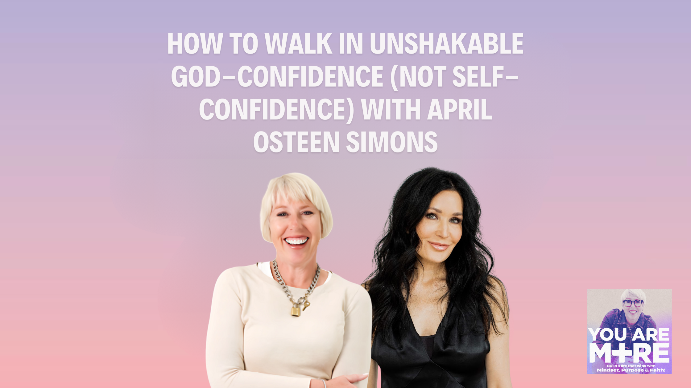 How to Walk in Unshakable God-Confidence (Not Self-Confidence) with April Osteen Simons