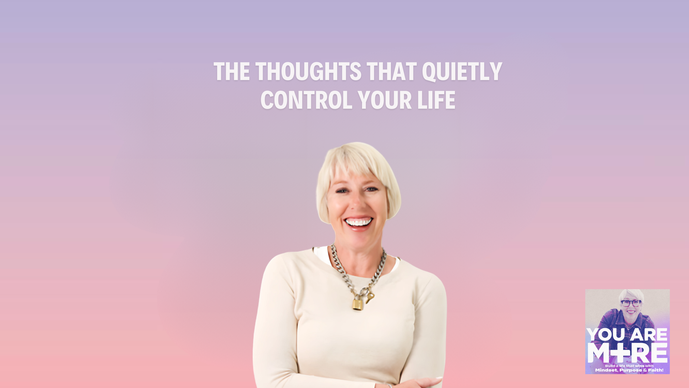 The Thoughts That Quietly Control Your Life