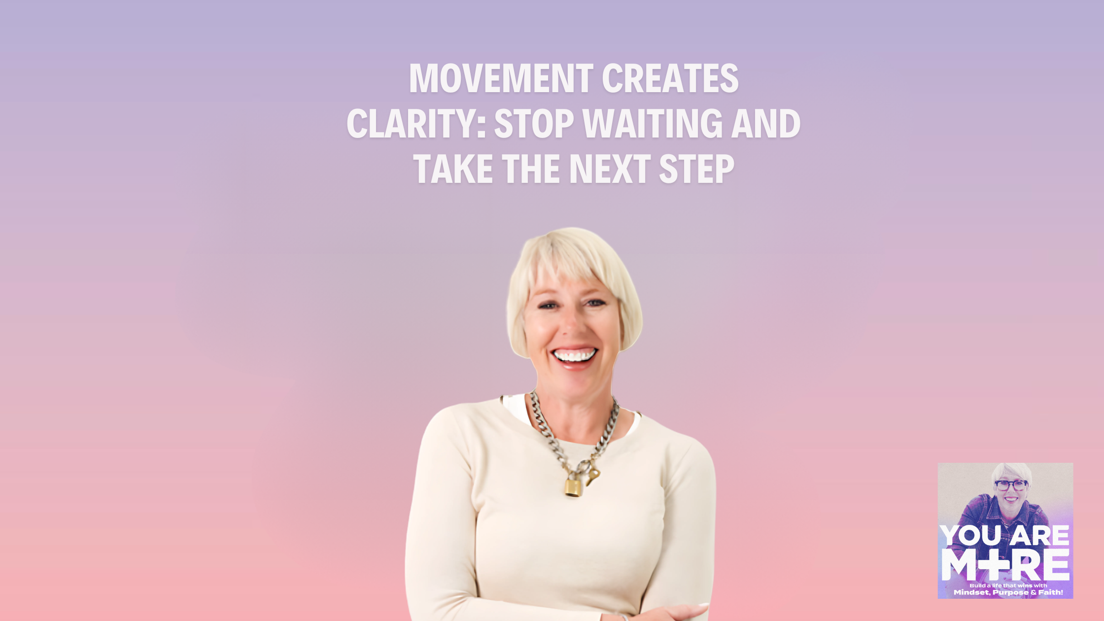 Movement Creates Clarity: Stop Waiting and Take the Next Step