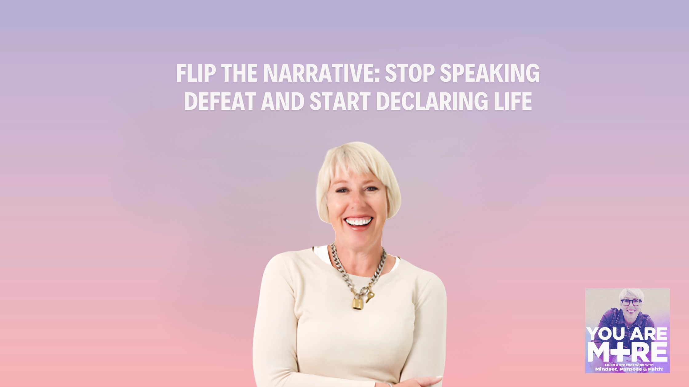 Flip the Narrative: Stop Speaking Defeat and Start Declaring Life