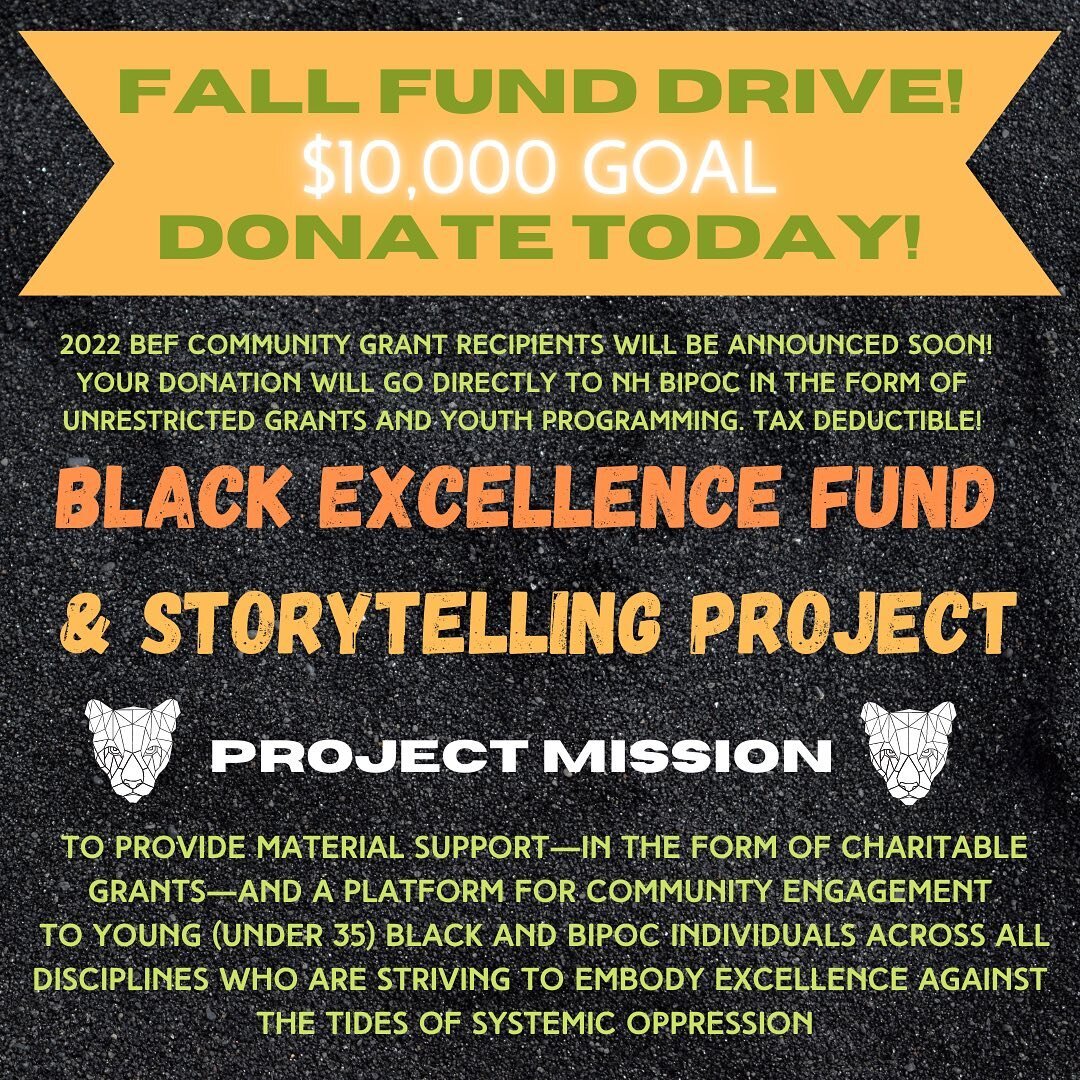 NH PANTHER&rsquo;s first FALL FUND DRIVE is here!

Help us raise $10,000 in donations to fund our Black Excellence Fund and Storytelling project and our community programming with diverse NH youth! 

We are thrilled to say that we will be announcing 