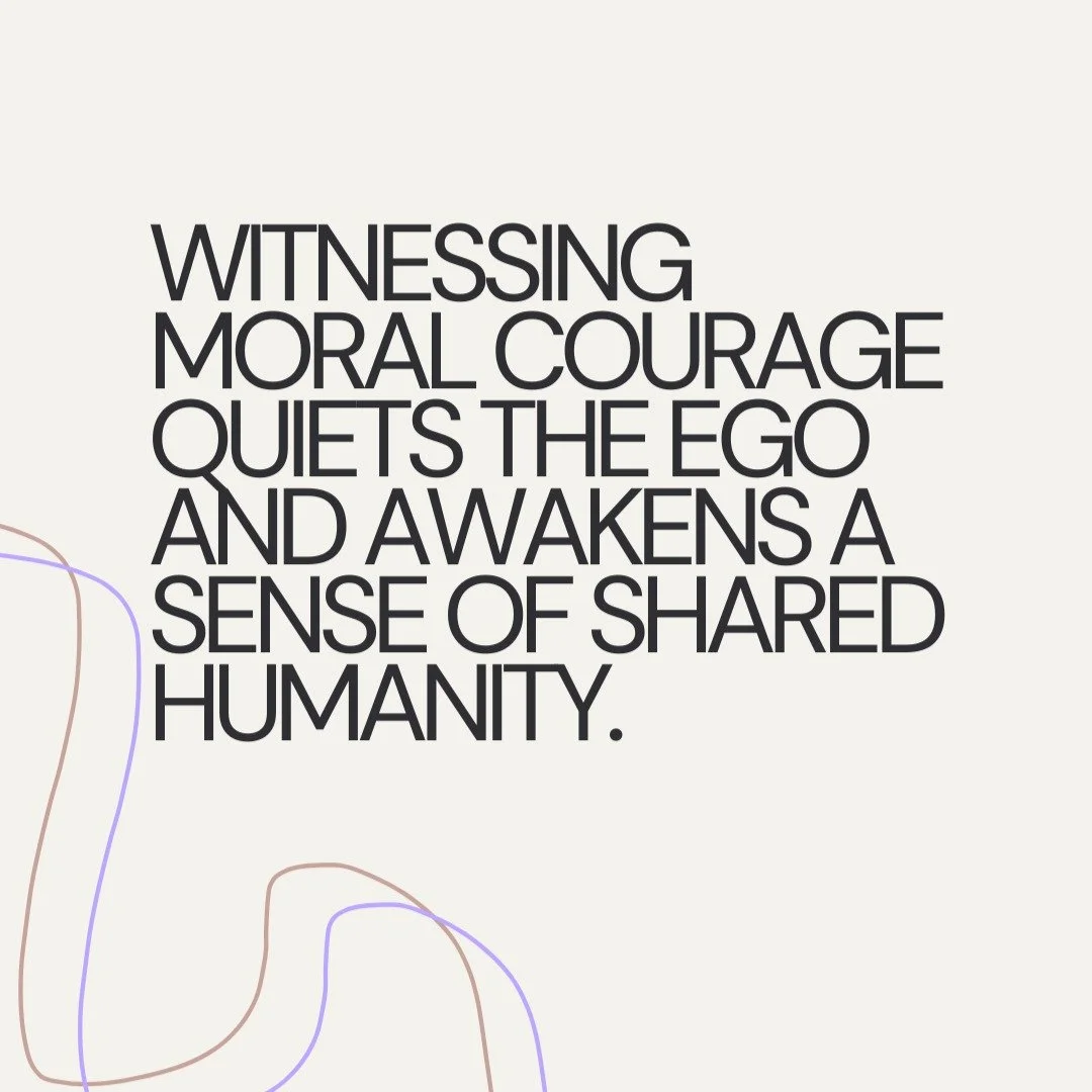 What happens in you when you witness moral courage?
Awe has a way of dissolving the self
and revealing our shared humanity.
