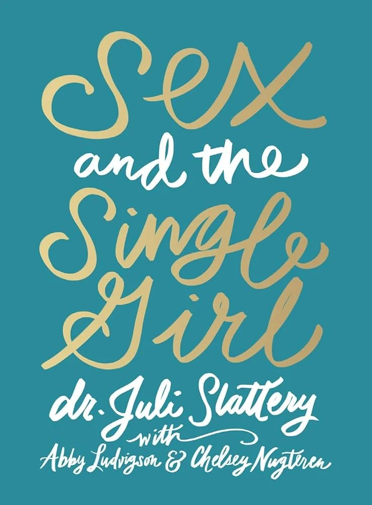 Sex and the Single Girl by Dr. Juli Slattery