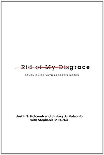 Rid of My Disgrace Small Group Discussion Guide by Justin Holcomb and Lindsey Holcomb