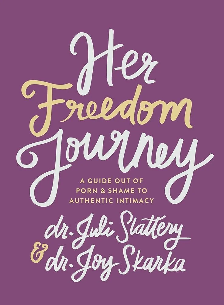 Her Freedom Journey by Dr. Juli Slattery & Dr. Joy Skarka