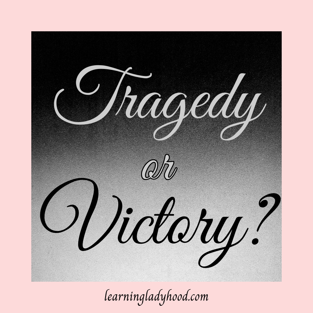 Tragedy or Victory?