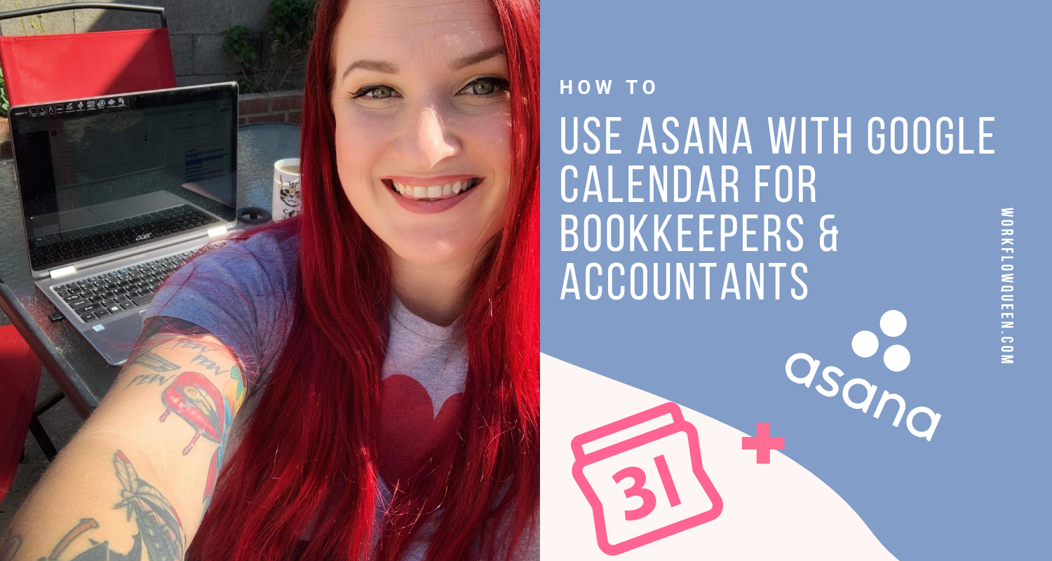 How to Use Asana with Google Calendar for Bookkeepers & Accountants —  Workflow Queen - Systems & Hiring for Bookkeepers