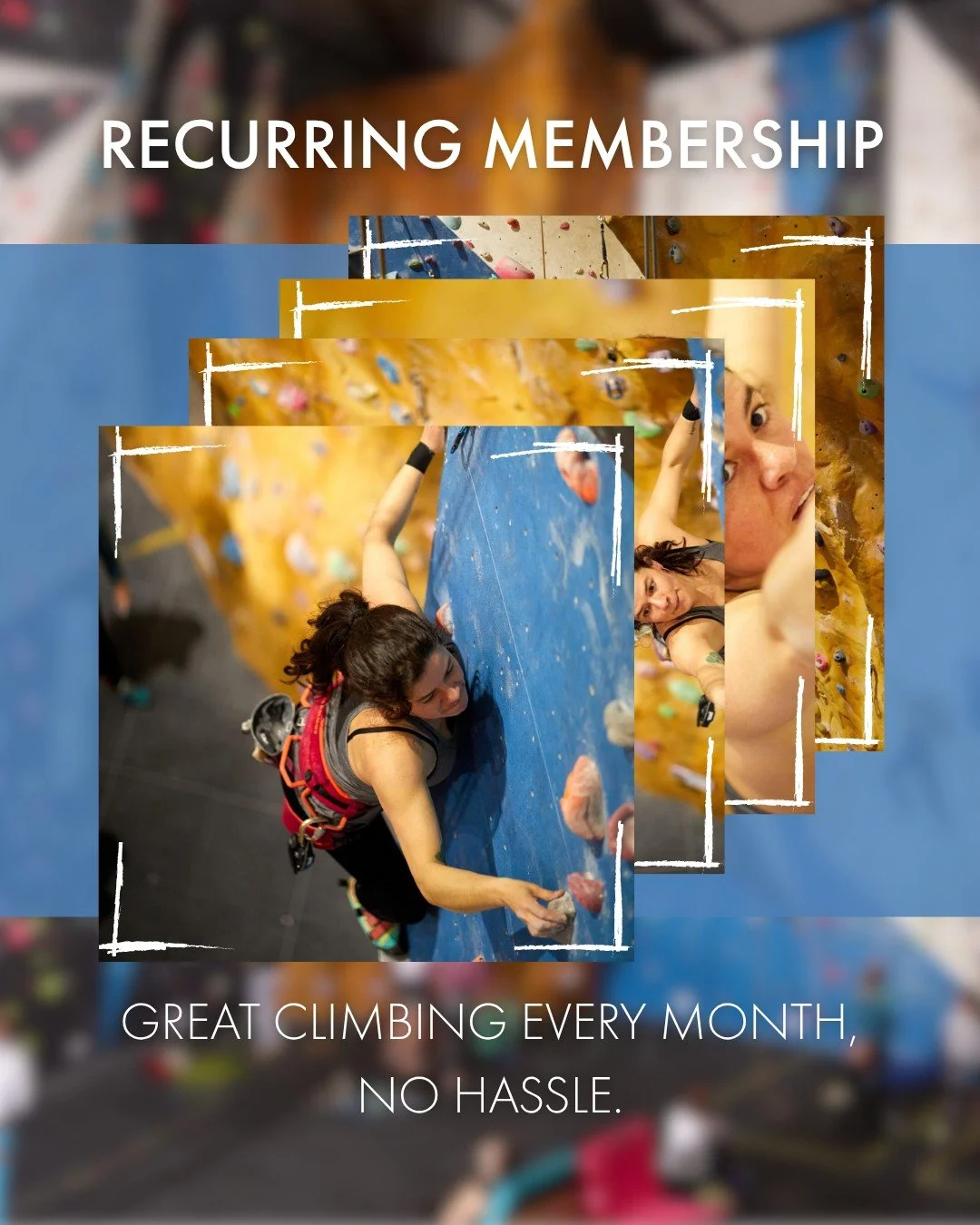 Climb more for less! Consider getting a recurring membership to not only save on time and hassle every month, but get more bang for your buck.