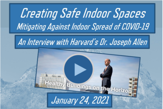 Creating Safe Indoor Spaces: An Interview with Harvard’s Dr. Joseph Allen, January 24, 2021