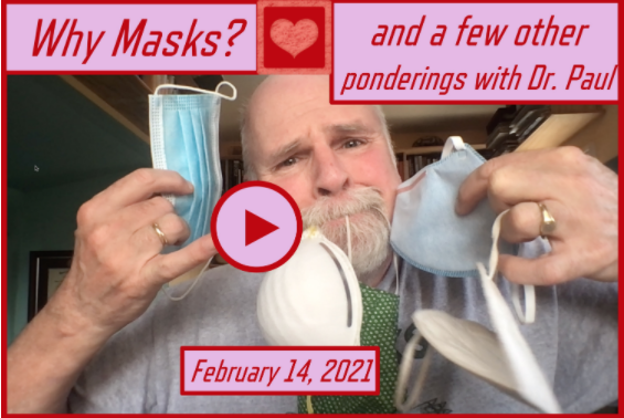 Why Masks? and a Few Other Ponderings with Dr. Paul, February 14, 2021