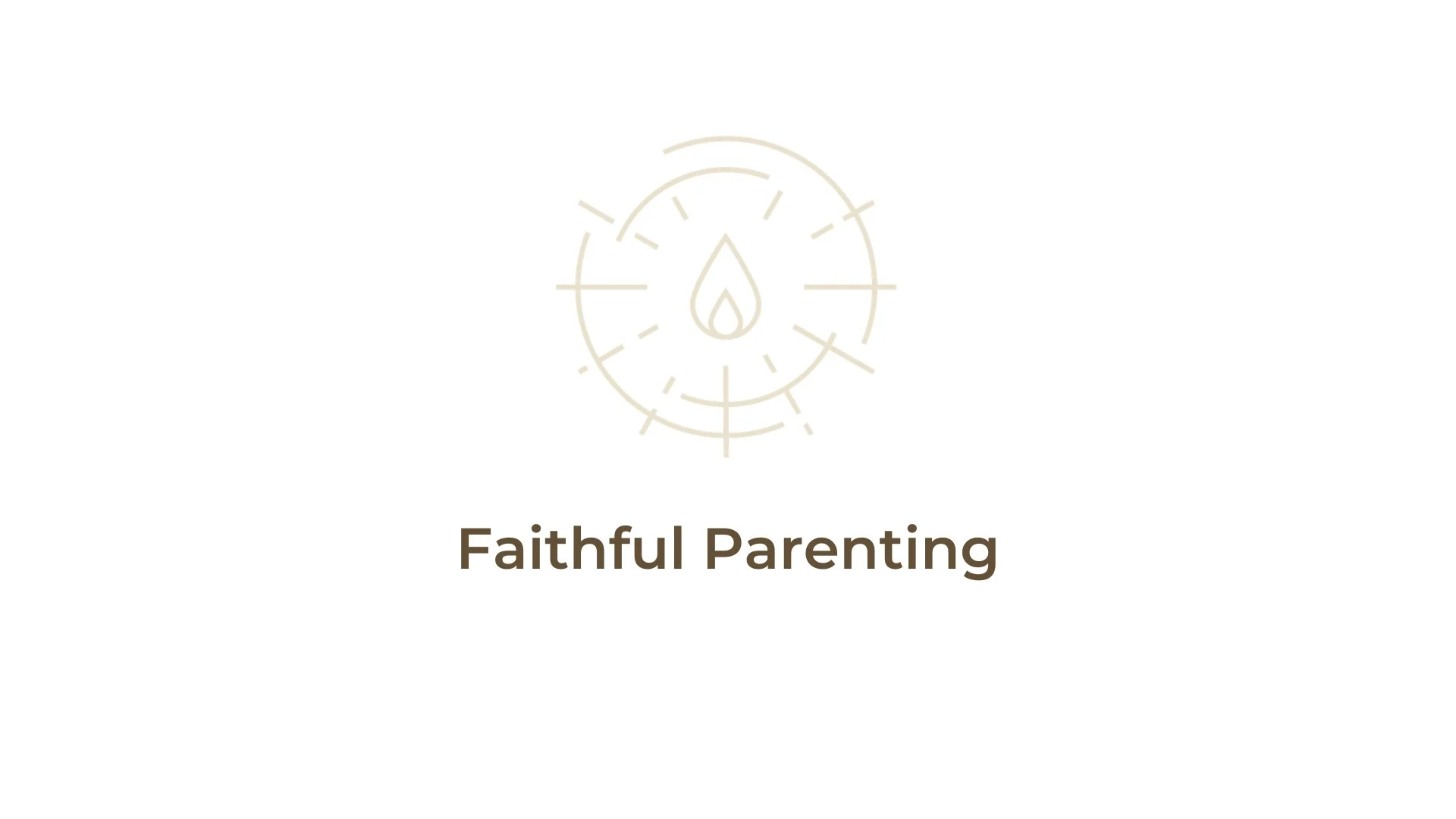 Faithful Parenting: Starting With the Goal of Parenting