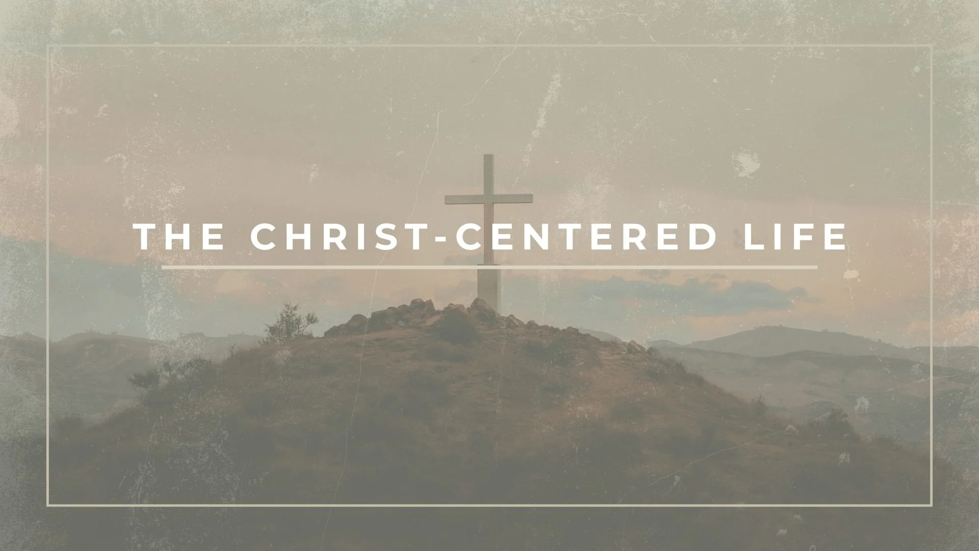 The Christ-Centered Life