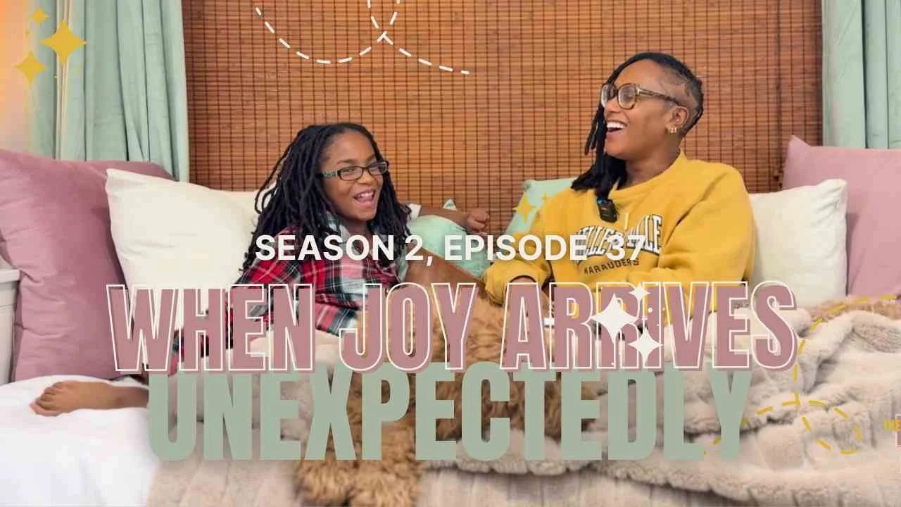 Episode 37: When Joy Arrives Unexpectedly