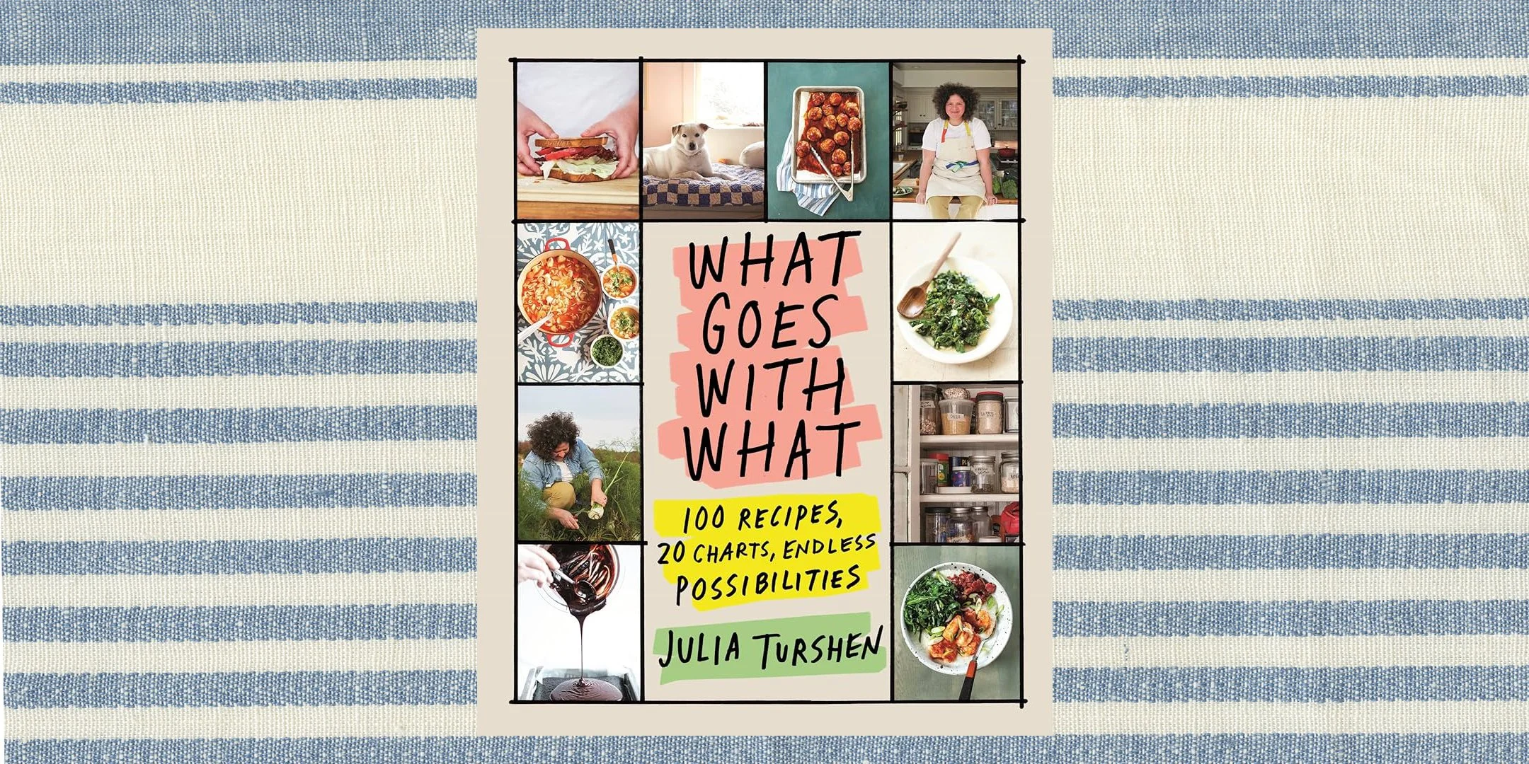 What Goes with What: 100 Recipes, 20 Charts, Endless Possibilities by Julia Turshen