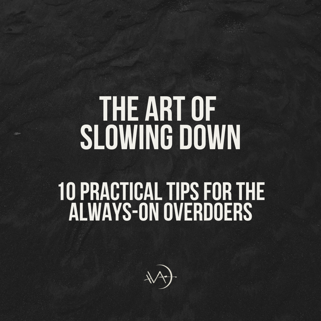 The Art of Slowing Down: 10 Practical Tips for the Always-On Overdoers