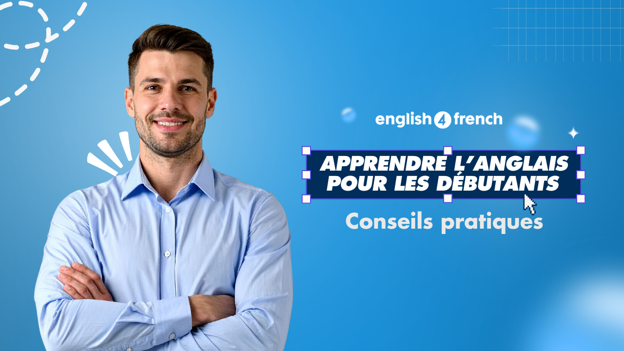 Apprendre l’anglais pour les débutants : conseils pratiques